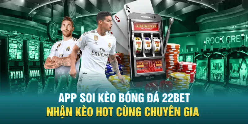 app soi keo bong da 22bet nhan keo hot cung chuyen gia - App Soi Kèo Bóng Đá 22BET: Nhận Kèo Hot Cùng Chuyên Gia