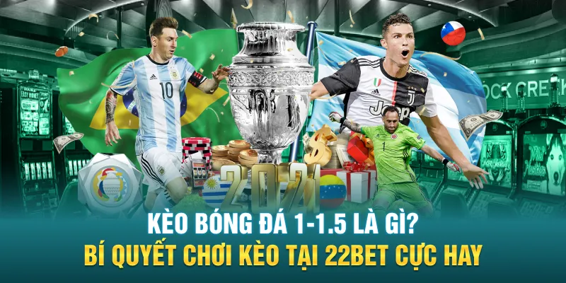 keo bong da 1 1 5 la gi bi quyet choi keo tai 22bet cuc hay - Kèo Bóng Đá 1-1.5 Là Gì? Bí Quyết Chơi Kèo Tại 22BET Cực Hay