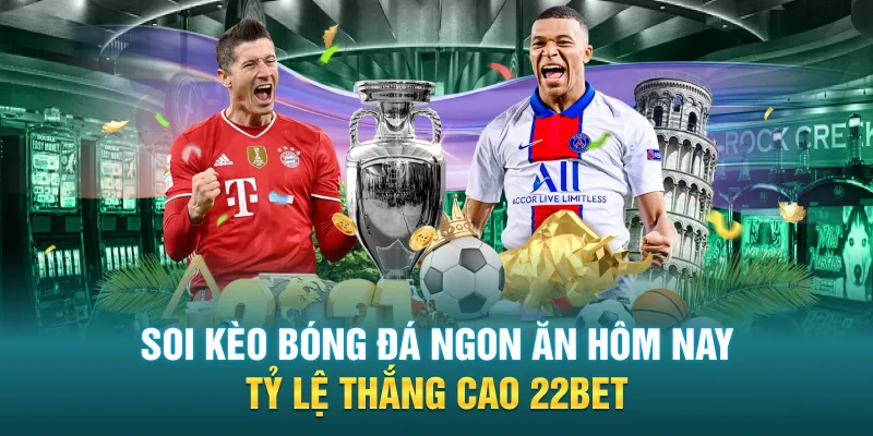 soi keo bong da ngon an hom nay ty le thang cao 22bet - Soi Kèo Bóng Đá Ngon Ăn Hôm Nay - Tỷ Lệ Thắng Cao 22BET