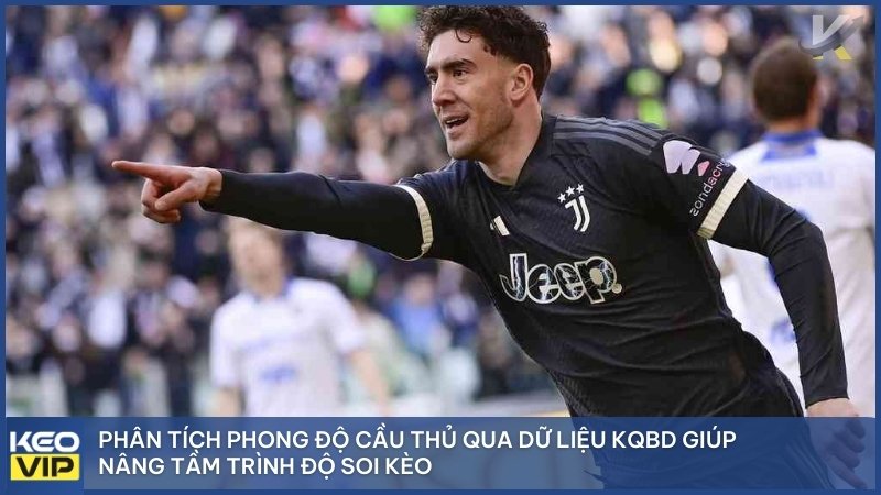 Phân tích phong độ cầu thủ qua dữ liệu kqbd giúp nâng tầm trình độ soi kèo